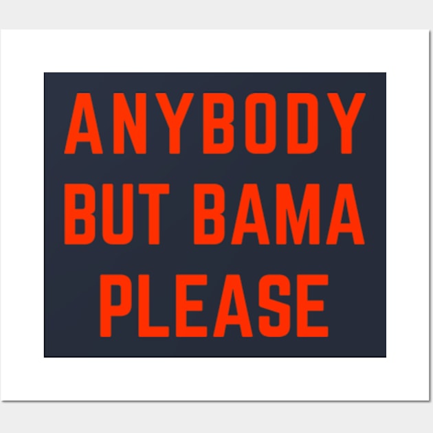 Anybody But Bama Please Alabama Wall Art by hippohost